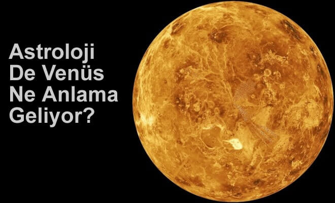 Astroloji De Venüs Ne Anlama Geliyor?